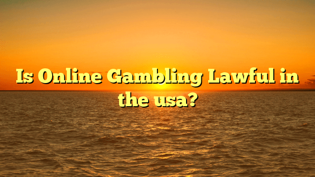 Is Online Gambling Lawful in the usa?