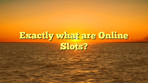 Exactly what are Online Slots?