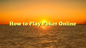 How to Play Poker Online