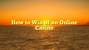 How to Win at an Online Casino